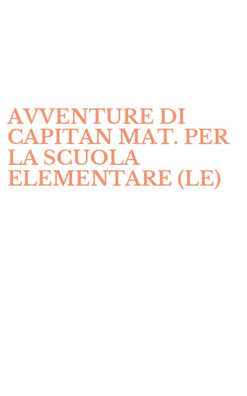 AVVENTURE DI CAPITAN MAT. PER LA SCUOLA ELEMENTARE (LE)