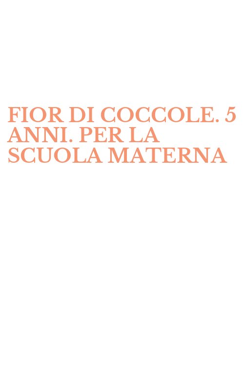 FIOR DI COCCOLE. 5 ANNI. PER LA SCUOLA MATERNA