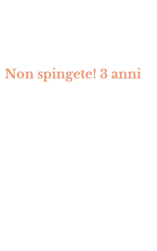 Non spingete! 3 anni