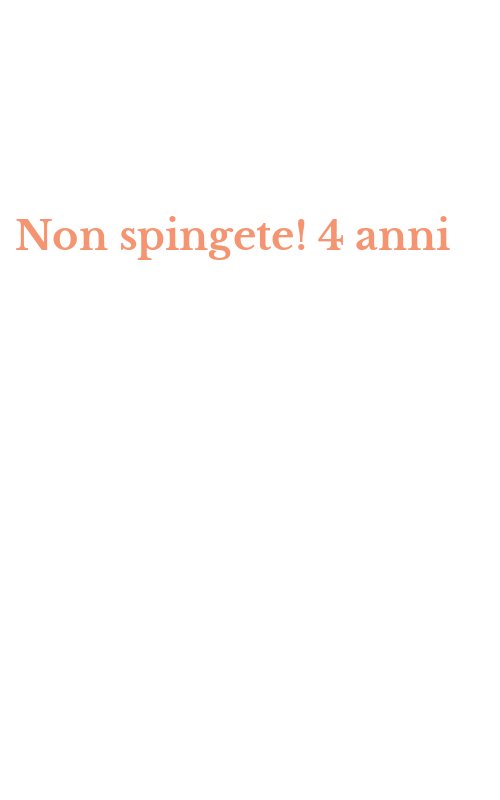 Non spingete! 4 anni