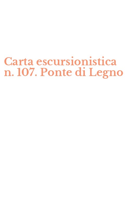 Carta escursionistica n. 107. Ponte di Legno