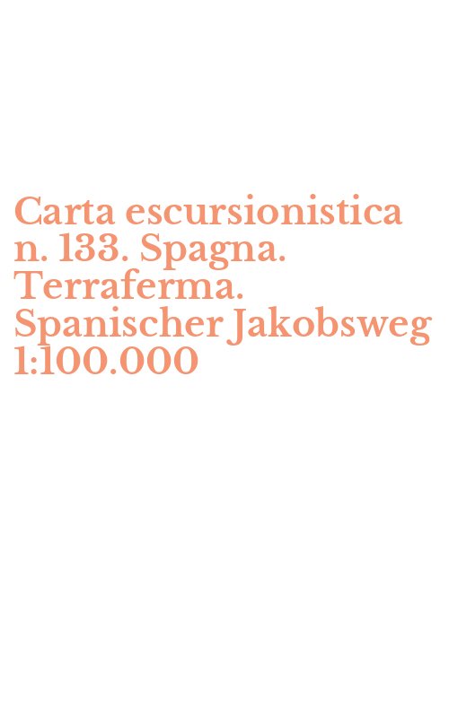 Carta escursionistica n. 133. Spagna. Terraferma. Spanischer Jakobsweg 1:100.000