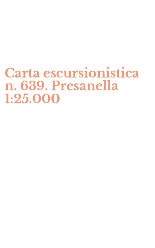 Carta escursionistica n. 639. Presanella 1:25.000