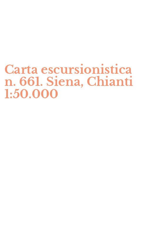 Carta escursionistica n. 661. Siena, Chianti 1:50.000