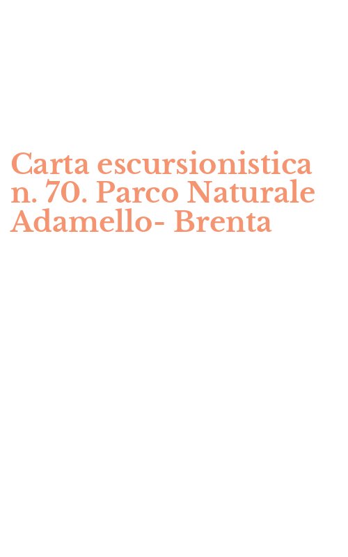 Carta escursionistica n. 70. Parco Naturale Adamello-Brenta