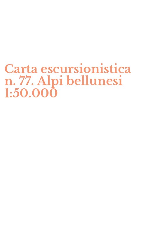 Carta escursionistica n. 77. Alpi bellunesi 1:50.000