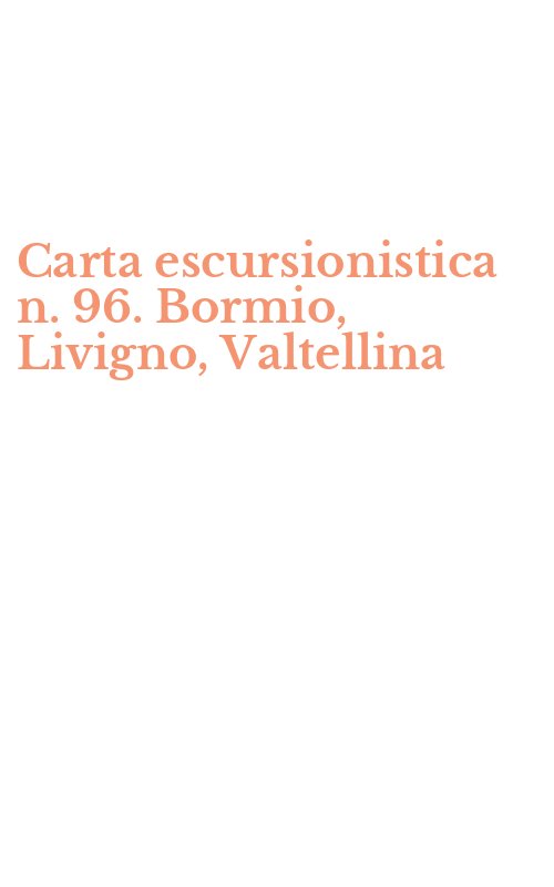 Carta escursionistica n. 96. Bormio, Livigno, Valtellina
