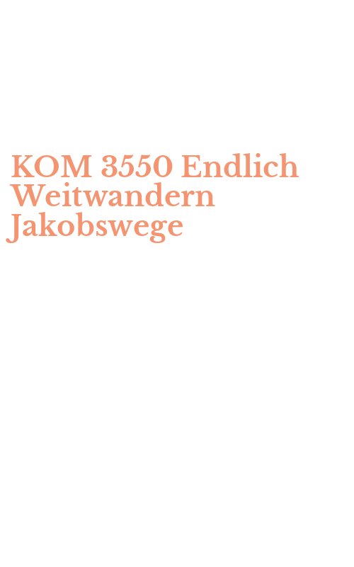 KOM 3550 Endlich Weitwandern Jakobswege