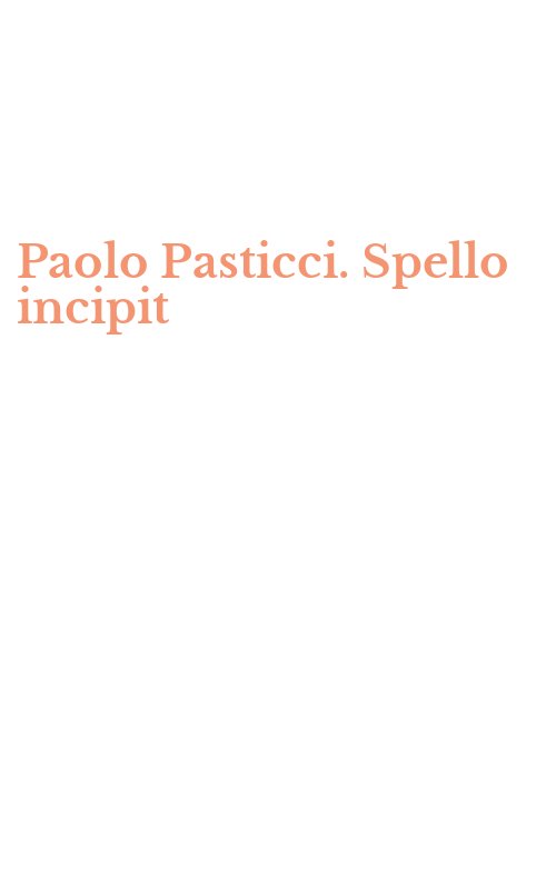 Paolo Pasticci. Spello incipit