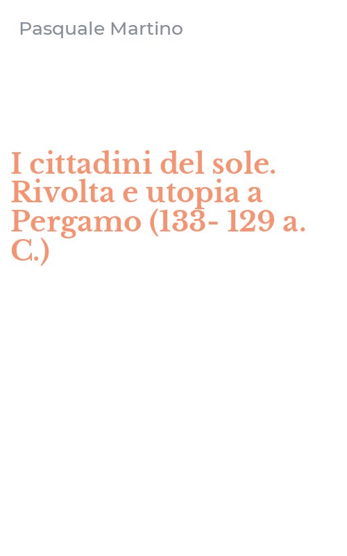 I cittadini del sole. Rivolta e utopia a Pergamo (133-129 a. C.)