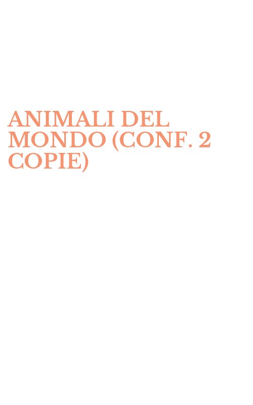 ANIMALI DEL MONDO (CONF. 2 COPIE)