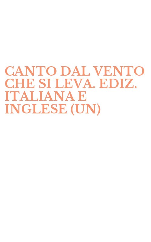 CANTO DAL VENTO CHE SI LEVA. EDIZ. ITALIANA E INGLESE (UN)