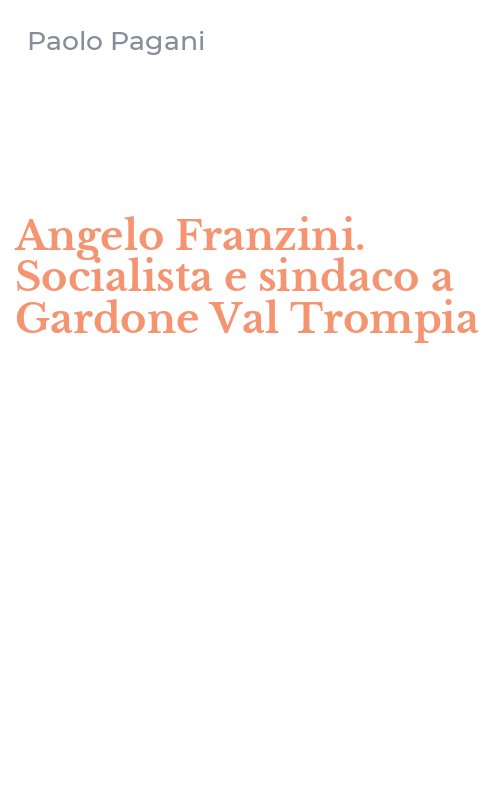 Angelo Franzini. Socialista e sindaco a Gardone Val Trompia
