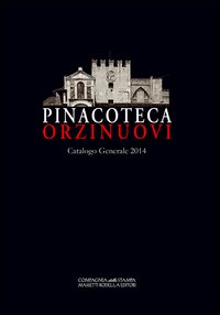 Pinacoteca Orzinuovi. Catalogo generale 2014