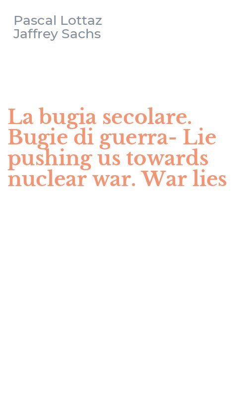 La bugia secolare. Bugie di guerra-Lie pushing us towards nuclear war. War lies