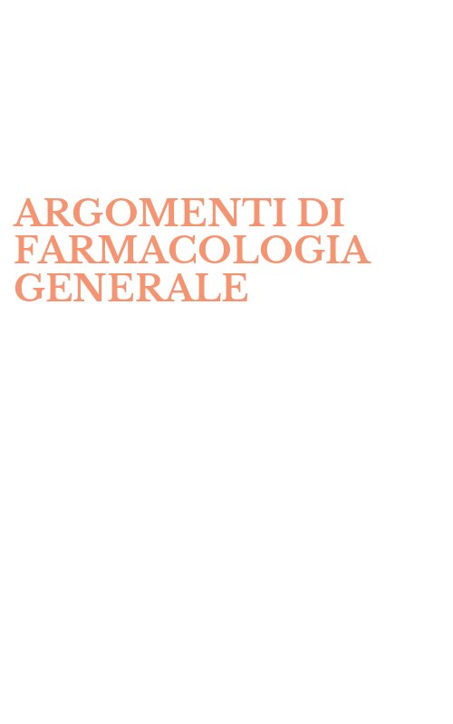 ARGOMENTI DI FARMACOLOGIA GENERALE