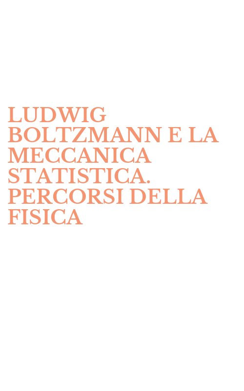 LUDWIG BOLTZMANN E LA MECCANICA STATISTICA. PERCORSI DELLA FISICA