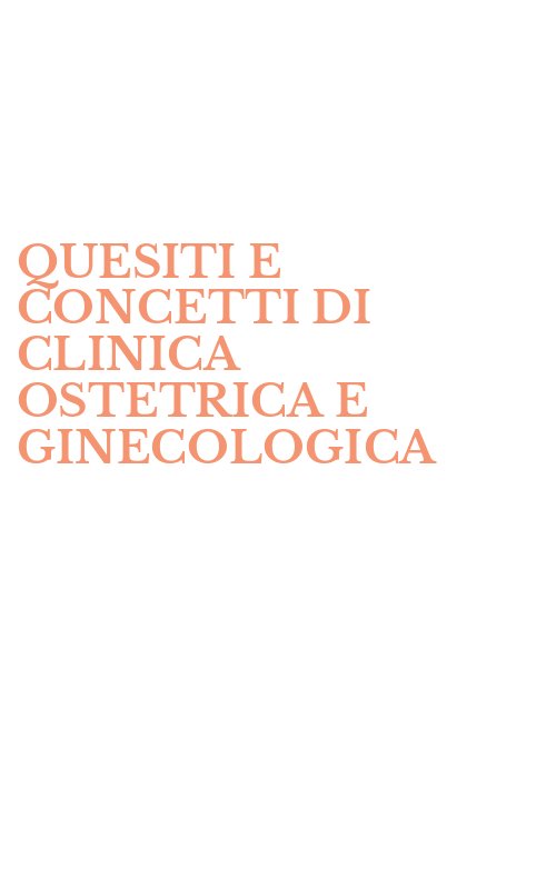 QUESITI E CONCETTI DI CLINICA OSTETRICA E GINECOLOGICA