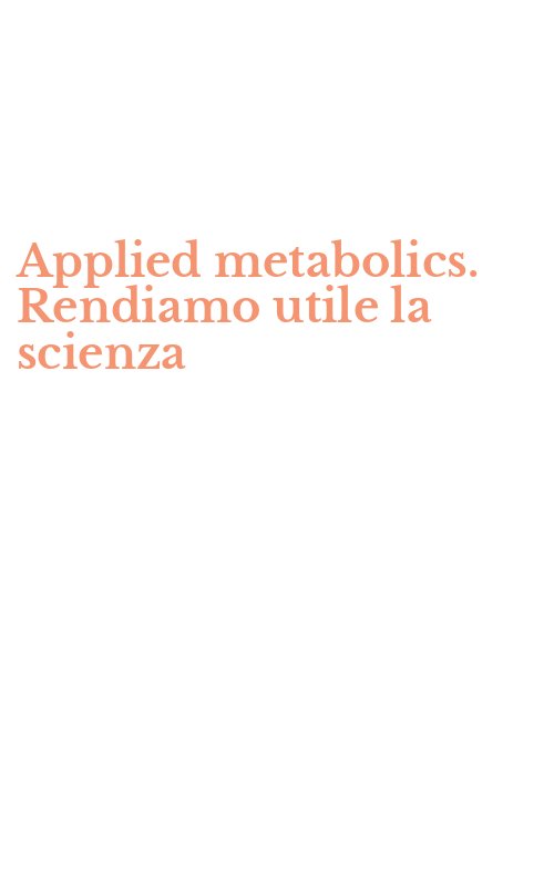 Applied metabolics. Rendiamo utile la scienza