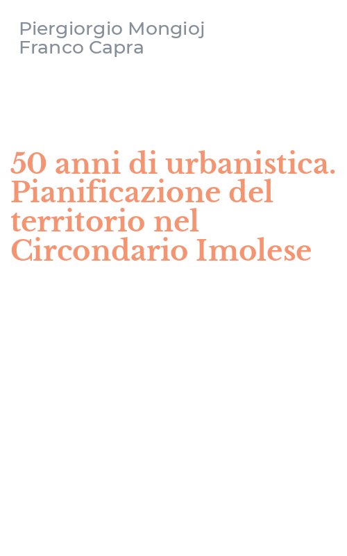50 anni di urbanistica. Pianificazione del territorio nel Circondario Imolese
