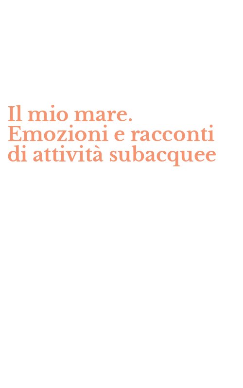Il mio mare. Emozioni e racconti di attività subacquee
