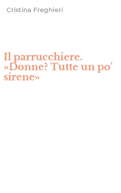 Il parrucchiere. «Donne? Tutte un po' sirene»