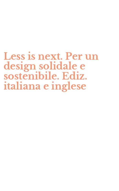 Less is next. Per un design solidale e sostenibile. Ediz. italiana e inglese