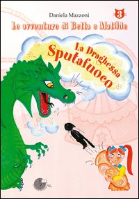 La draghessa sputafuoco. Le avventure di Betta e Matilde