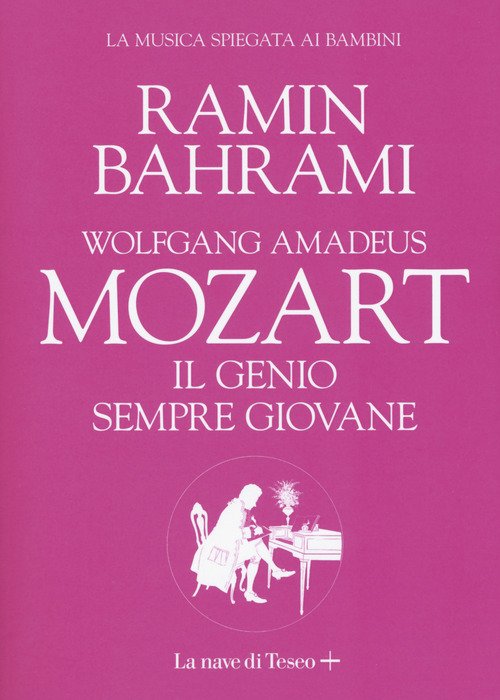 Wolfgang Amadeus Mozart. Il genio sempre giovane. La musica spiegata ai bambini