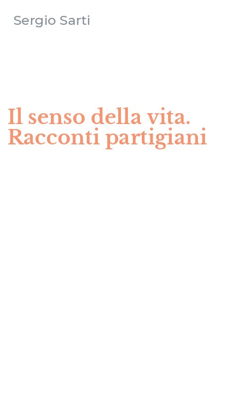 Il senso della vita. Racconti partigiani