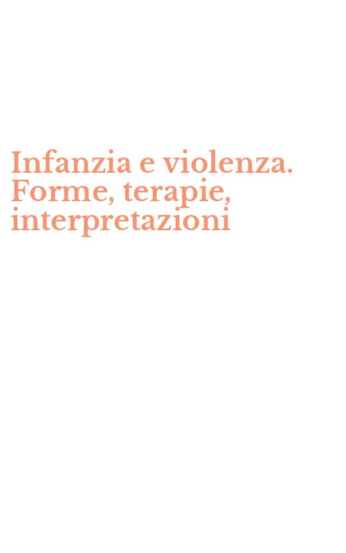 Infanzia e violenza. Forme, terapie, interpretazioni