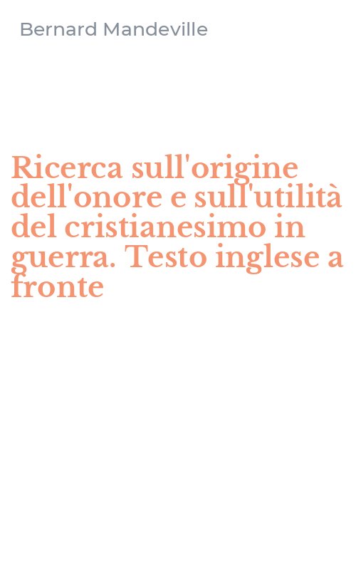 Ricerca sull'origine dell'onore e sull'utilità del cristianesimo in guerra. Testo inglese a fronte