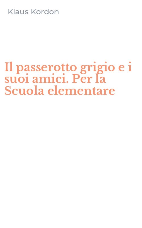 Il passerotto grigio e i suoi amici. Per la Scuola elementare