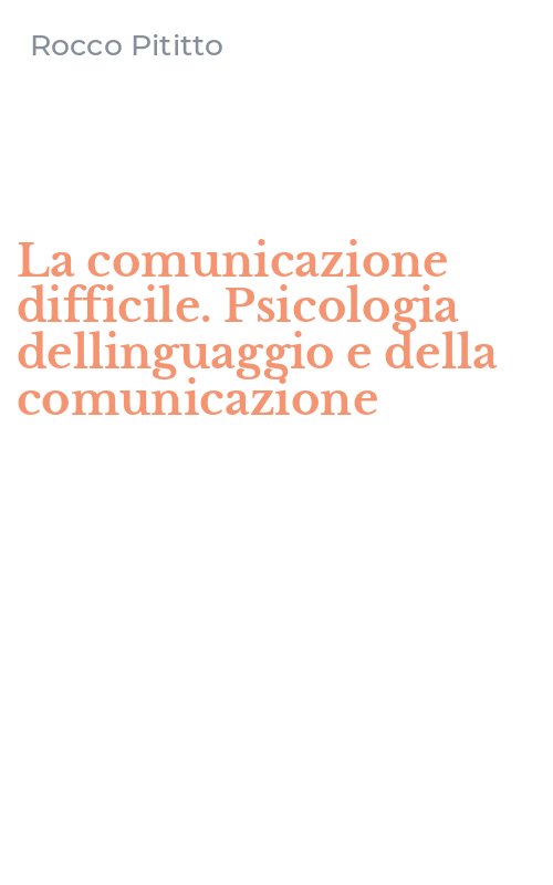 La comunicazione difficile. Psicologia dellinguaggio e della comunicazione