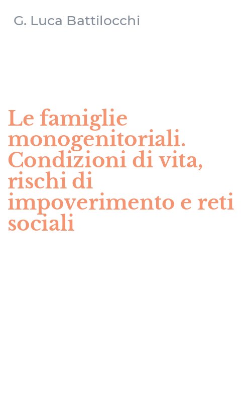 Le famiglie monogenitoriali. Condizioni di vita, rischi di impoverimento e reti sociali