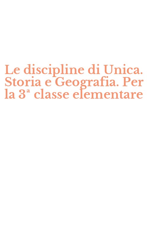 Le discipline di Unica. Storia e Geografia. Per la 3ª classe elementare