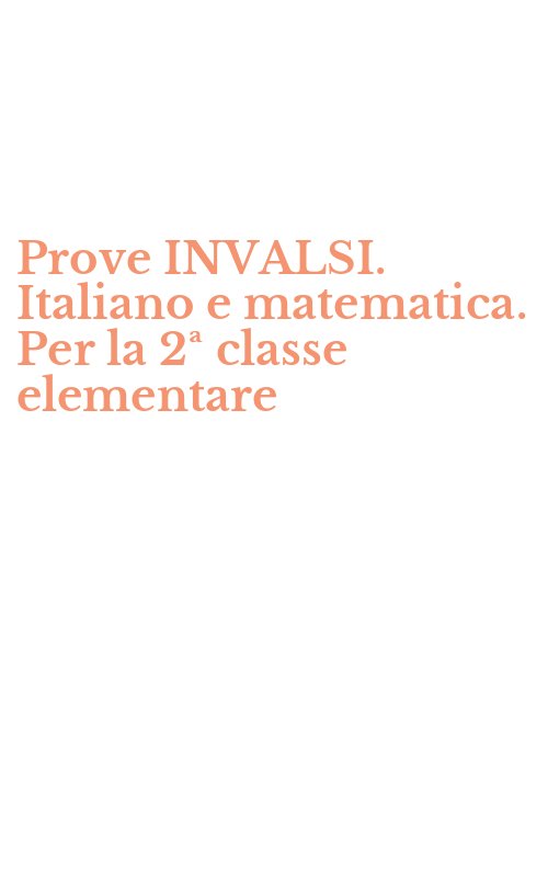 Prove INVALSI. Italiano e matematica. Per la 2ª classe elementare