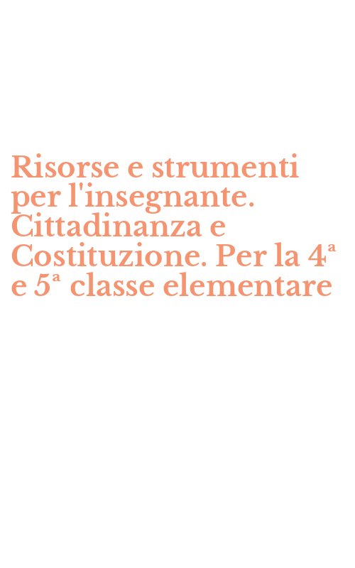 Risorse e strumenti per l'insegnante. Cittadinanza e Costituzione. Per la 4ª e 5ª classe elementare