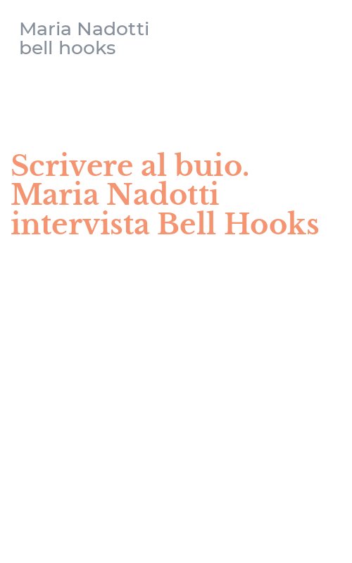Scrivere al buio. Maria Nadotti intervista Bell Hooks