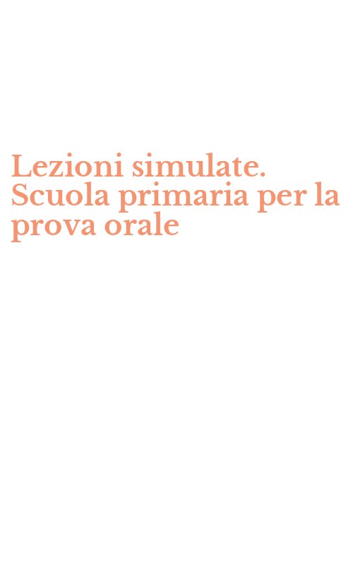Lezioni simulate. Scuola primaria per la prova orale