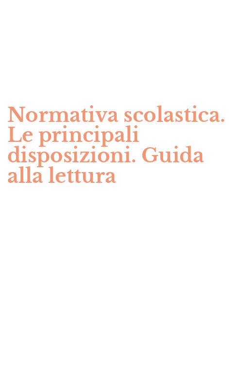 Normativa scolastica. Le principali disposizioni. Guida alla lettura
