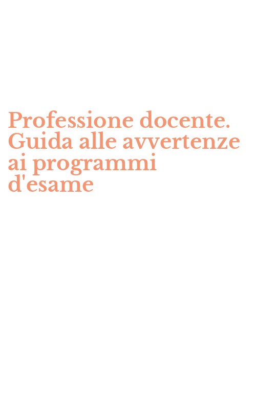 Professione docente. Guida alle avvertenze ai programmi d'esame