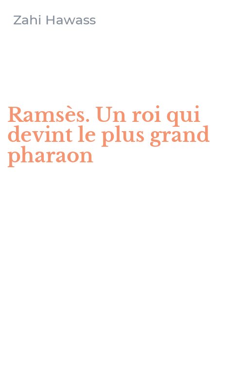 Ramsès. Un roi qui devint le plus grand pharaon
