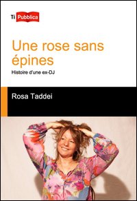 Une rose sans épines. Histoire d'une ex-DJ