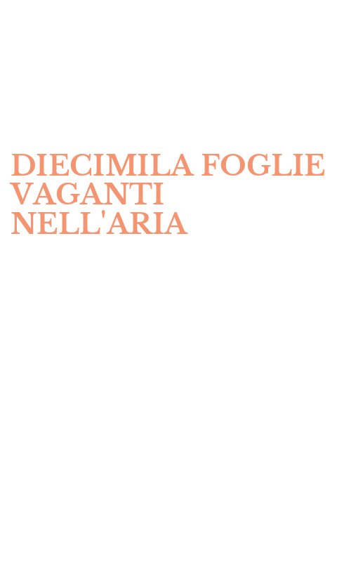 DIECIMILA FOGLIE VAGANTI NELL'ARIA