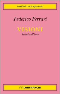 Visioni. Scritti sull'arte