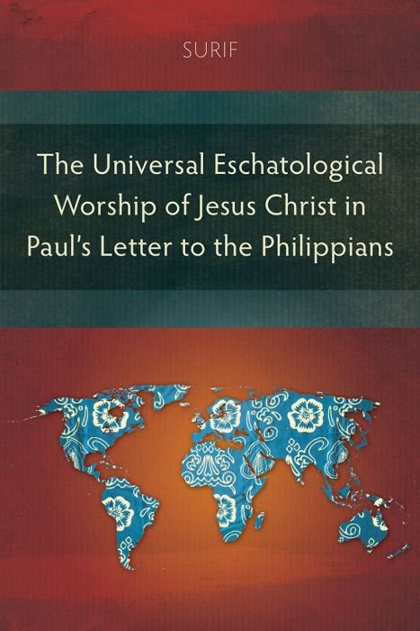 UNIVERSAL ESCHATOLOGICAL WORSHIP OF JESUS CHRIST IN PAUL'S  LETTER TO PHILIPPEAN