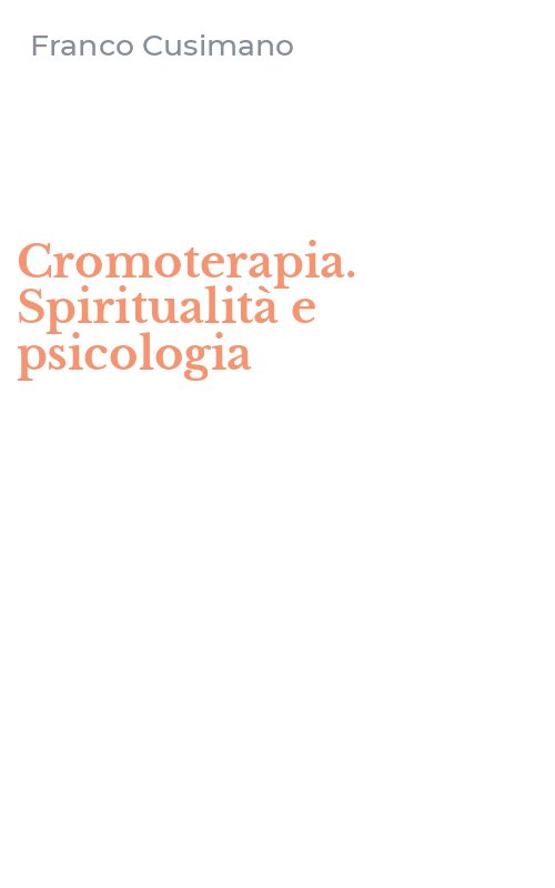 Cromoterapia. Spiritualità e psicologia