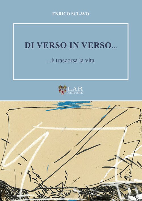 Di verso in verso... ...è trascorsa la vita