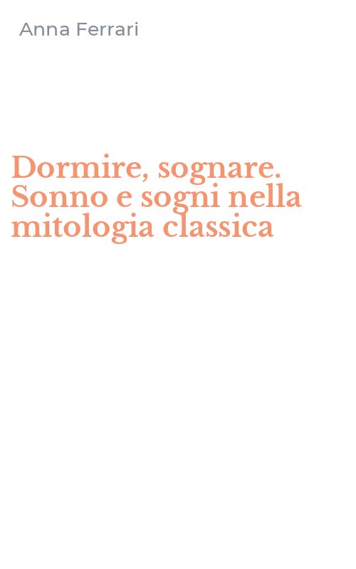 Dormire, sognare. Sonno e sogni nella mitologia classica
